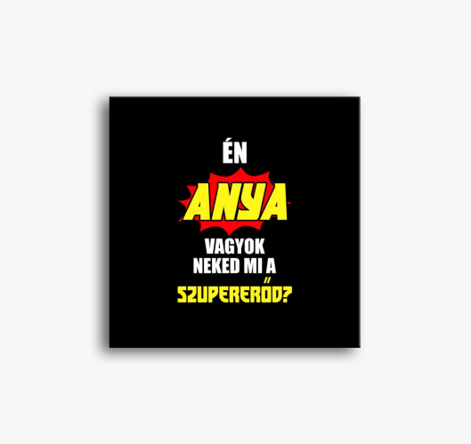 Én anya vagyok neked mi a szup...