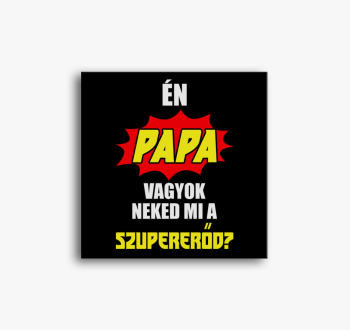 Én papa vagyok neked...