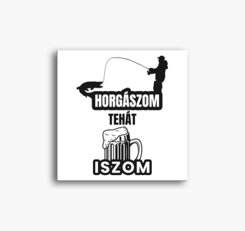 Horgászom tehát iszo...
