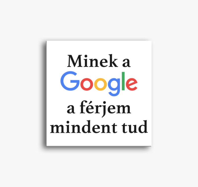 Minek a Google a férjem mindent tud vászonkép