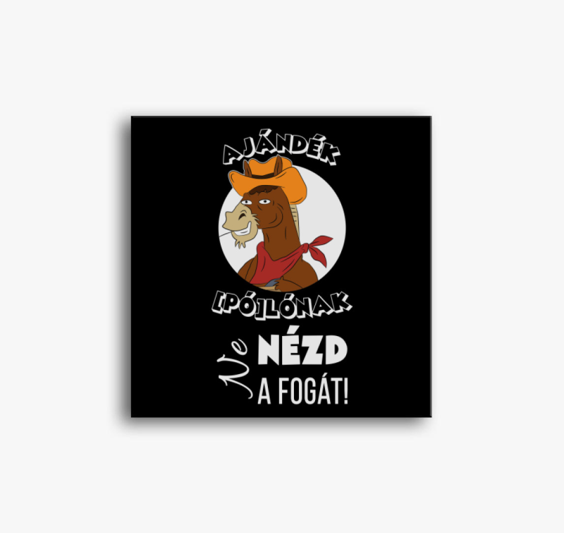 Ajándék (pó)lónak ne nézd a fogát! vászonkép