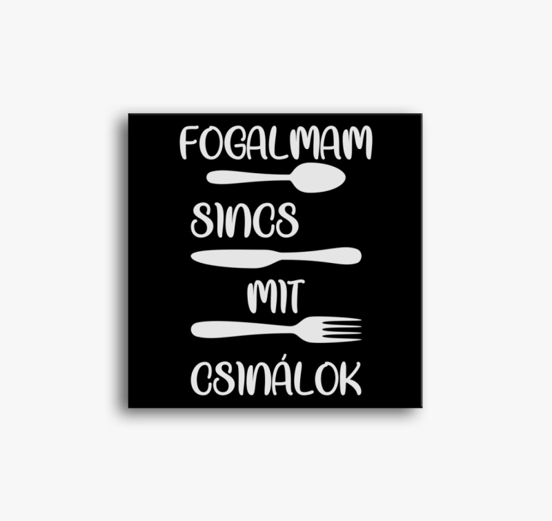 Fogalmam sincs mit csinálok vászonkép