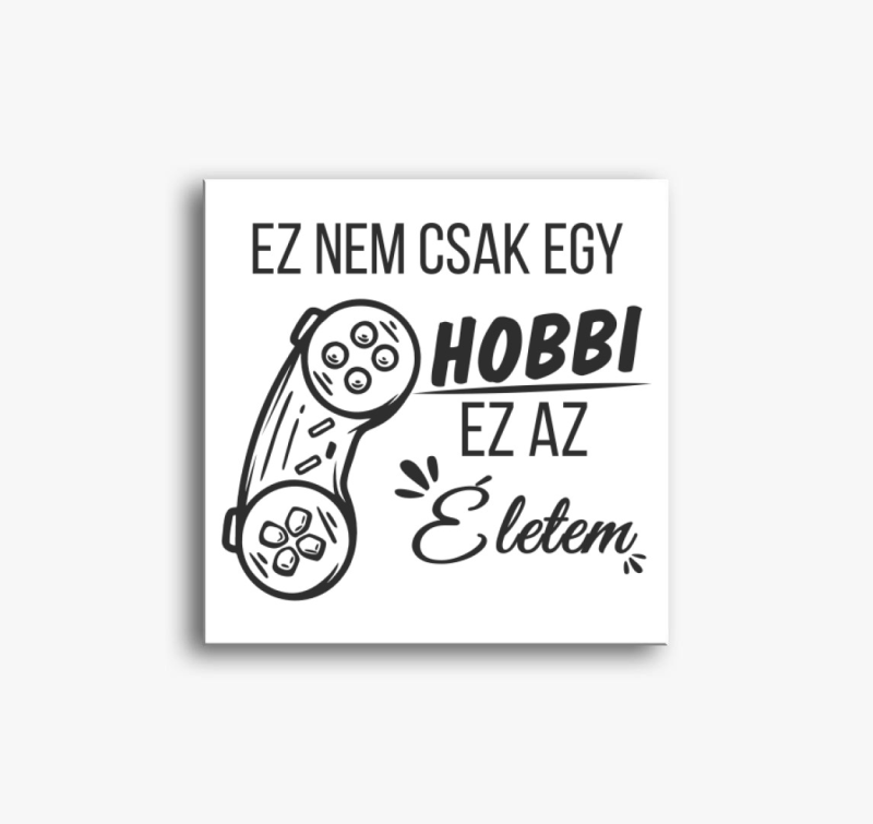 Ez nem csak egy hobbi ez az életem kontroller gamer vászonkép
