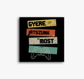 Gyere játszunk most ...