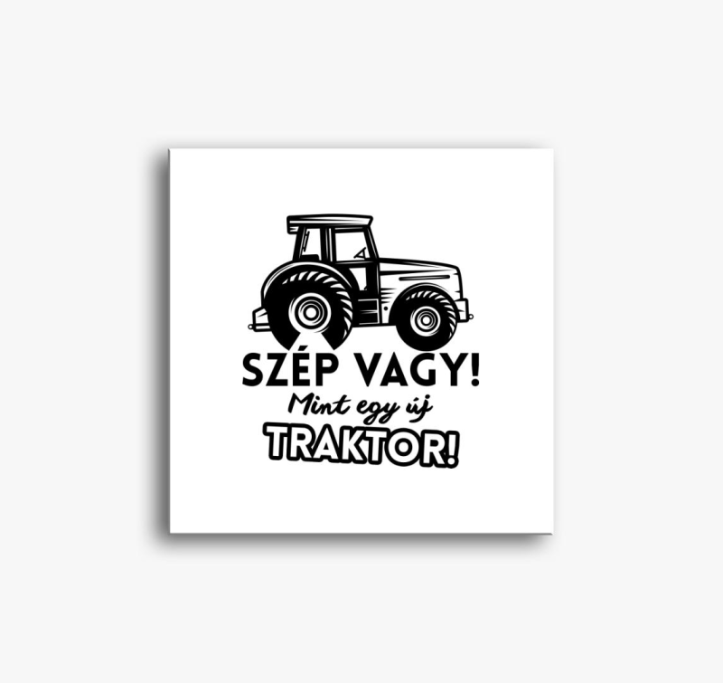 Szép vagy mint egy új traktor vászonkép