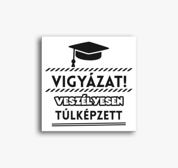 Vigyázat veszélyesen...