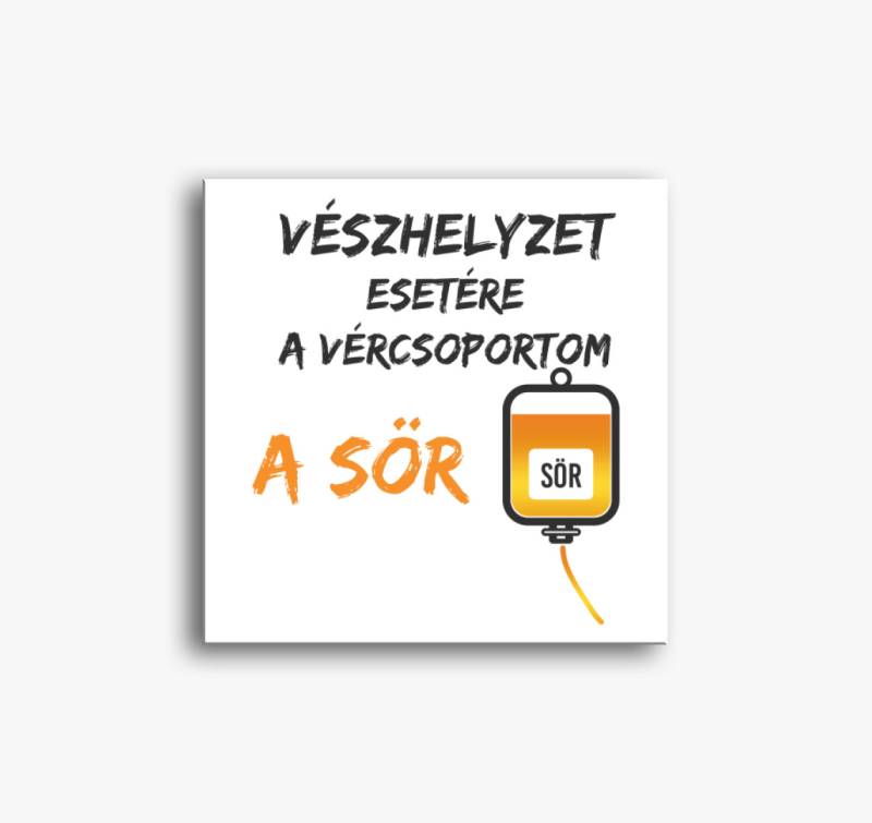 Vészhelyzet esetére a vércsoportom a sör vászonkép