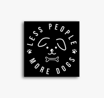 Less people more dog...