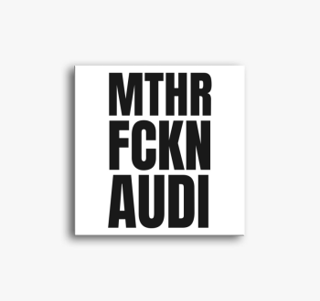 Mthr fckn Audi vászo