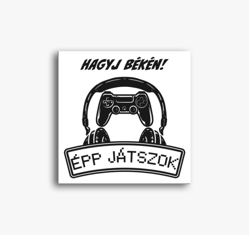 Hagyj békén épp játszok vászonkép