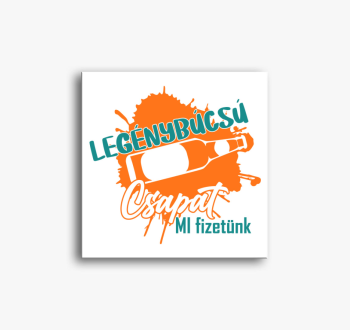 Legénybúcsús Csapat ...