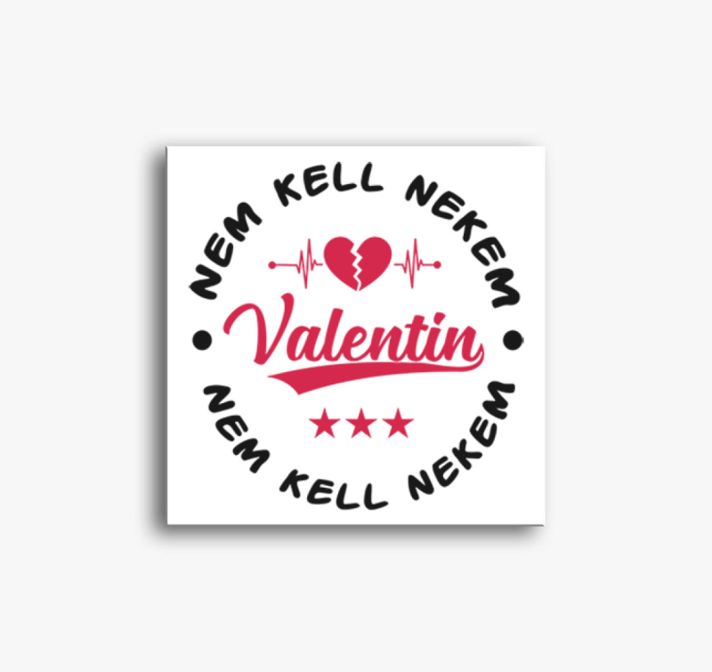 Nem kell nekem Valentin vászonkép