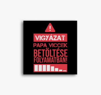 Vigyázat papa viccek...