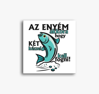 Az enyém akkora, hog...