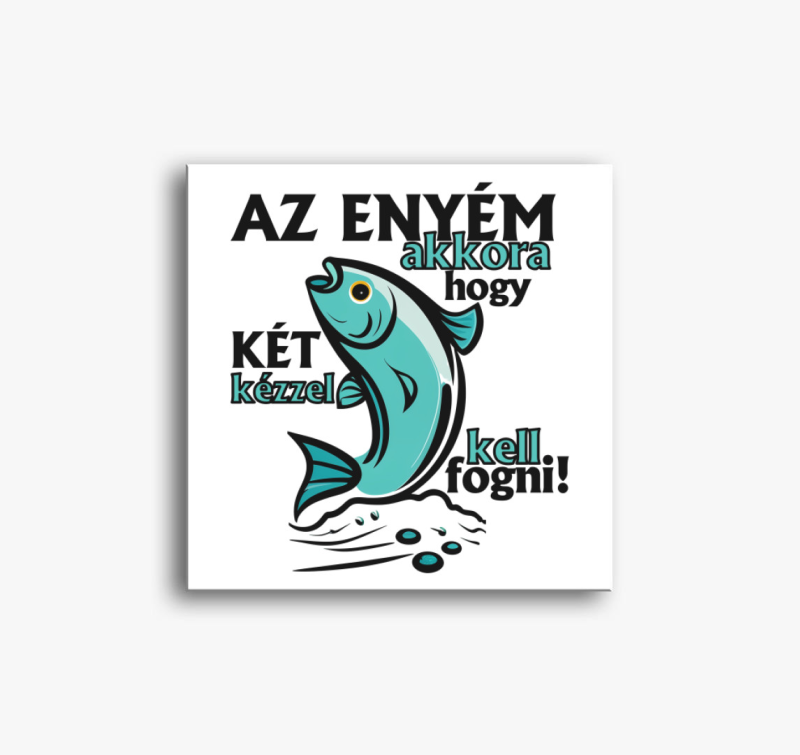 Az enyém akkora, hogy... vászonkép