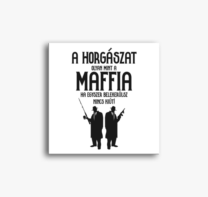 A horgászat olyan, mint a maffia vászonkép