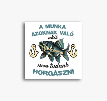 A munka azoknak való...