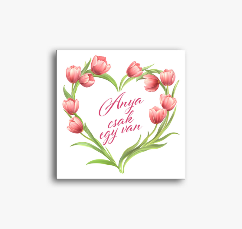 Anya csak egy van tulipánszíves vászonkép