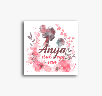 Anya csak egy van vi...