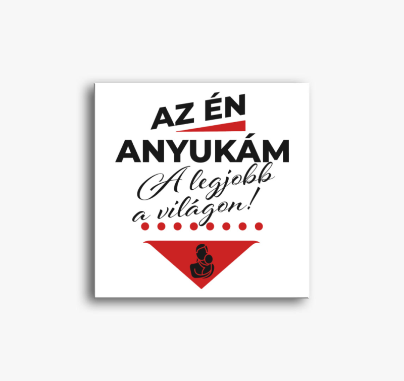 Az én anyukám a legjobb a világon vászonkép