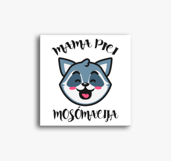 Mama pici mosómacija...
