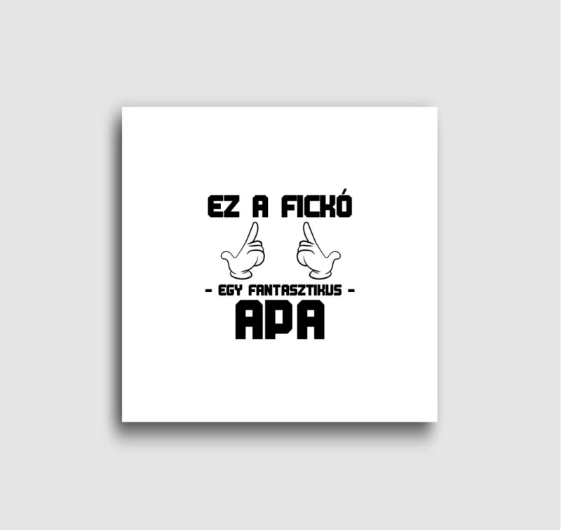 Ez a fickó egy fantasztikus Apa vászonkép
