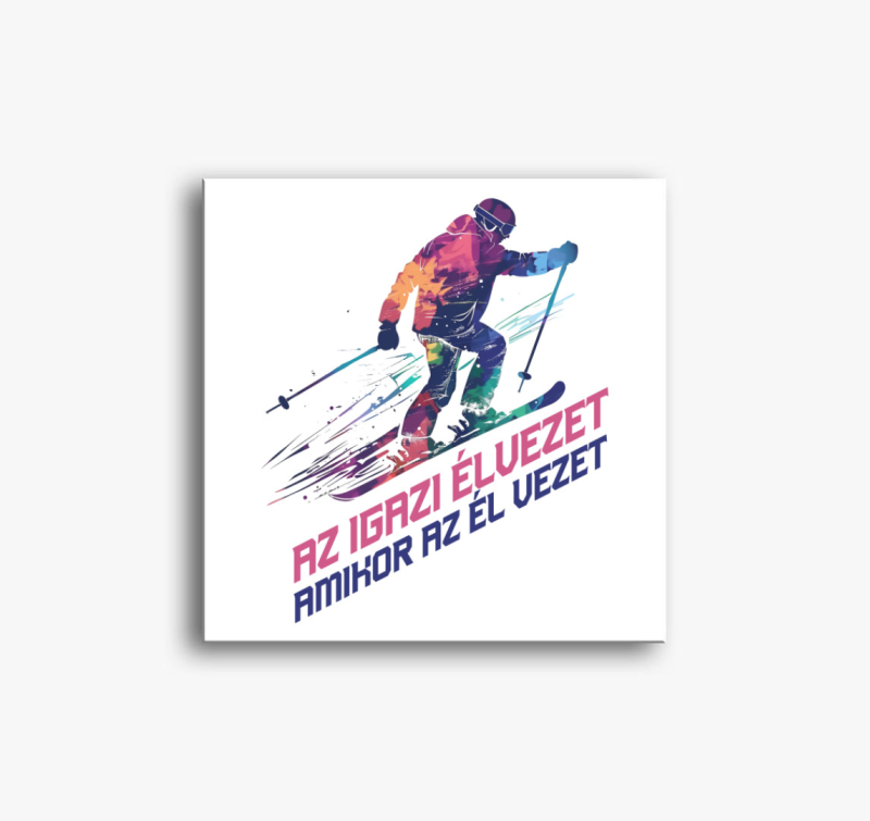 Az Igazi Élvezet Amikor Az Él Vezet vászonkép 