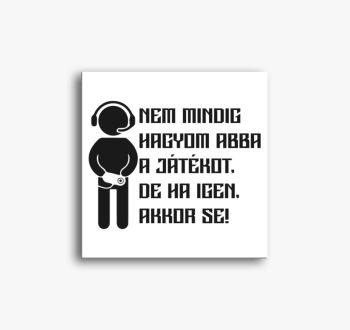 Nem hagyom abba a já...