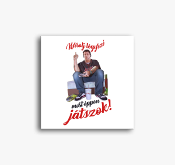 Most épp játszok vás