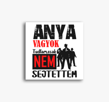Anya vagyok tudtam c...