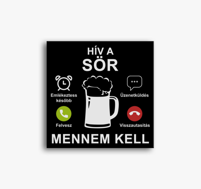 Hív a sör mennem kell vászonkép