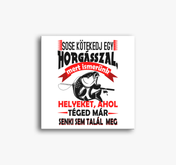 Ne kötekedj egy horg...