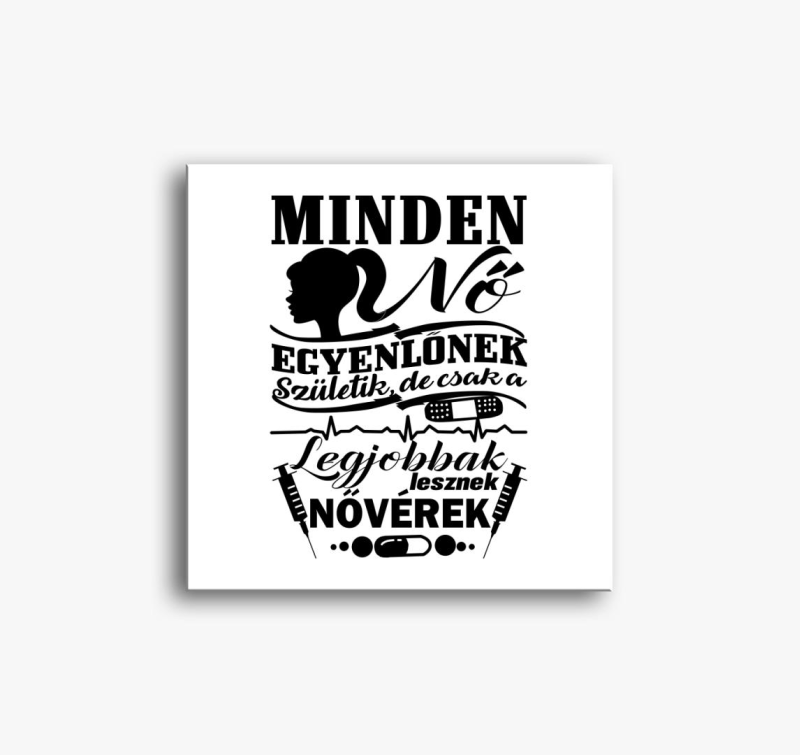 Minden nő egyenlőnek születik nővérke vászonkép