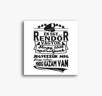 Rendőr vagyok igazam...