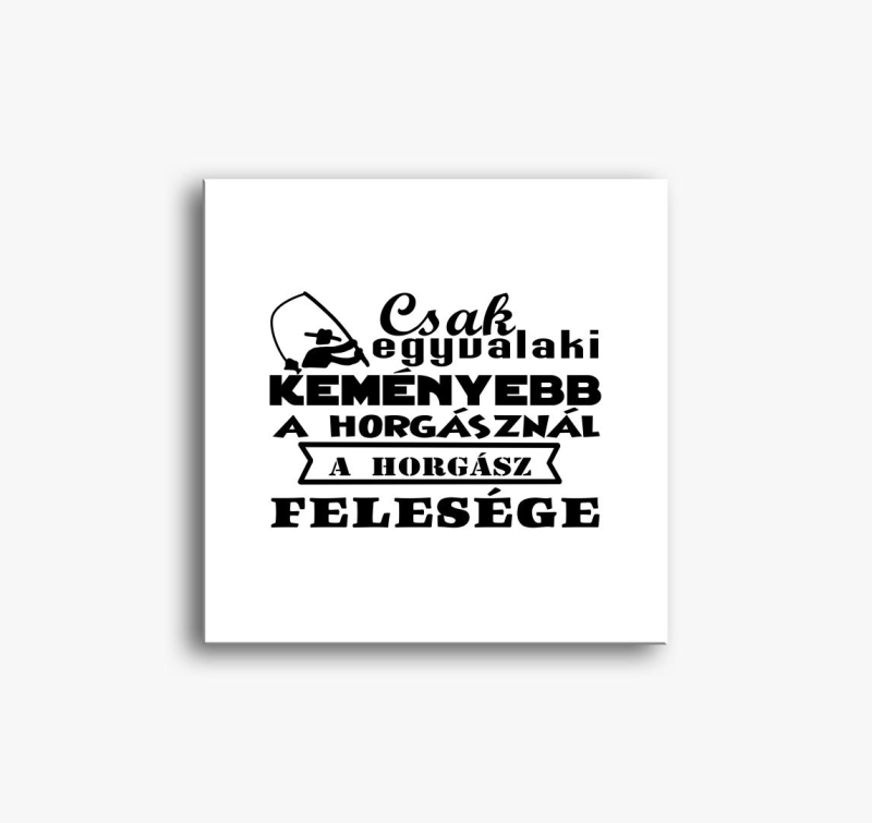 Csak egyvalaki keményebb a horgásznál vászonkép
