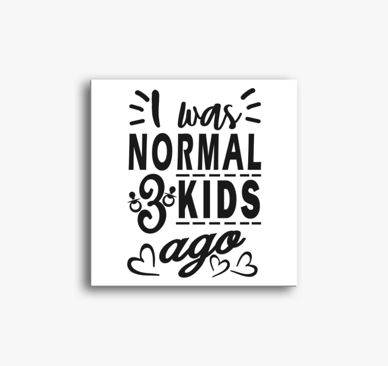 I was normal 3 kids ago anyának vászonkép