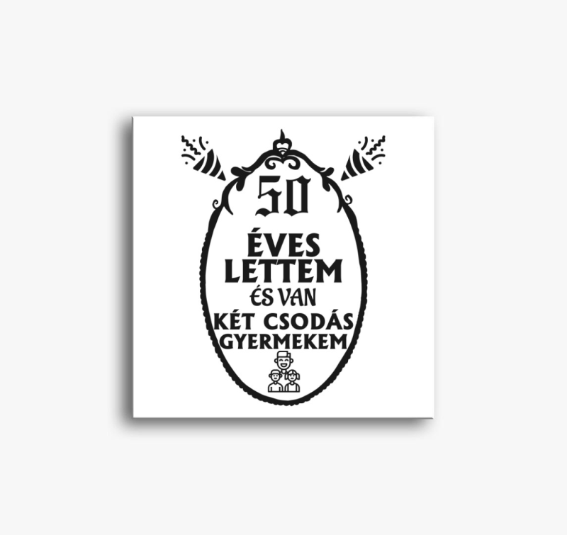 50 éves lettem és van két csodás gyermekem vászonkép