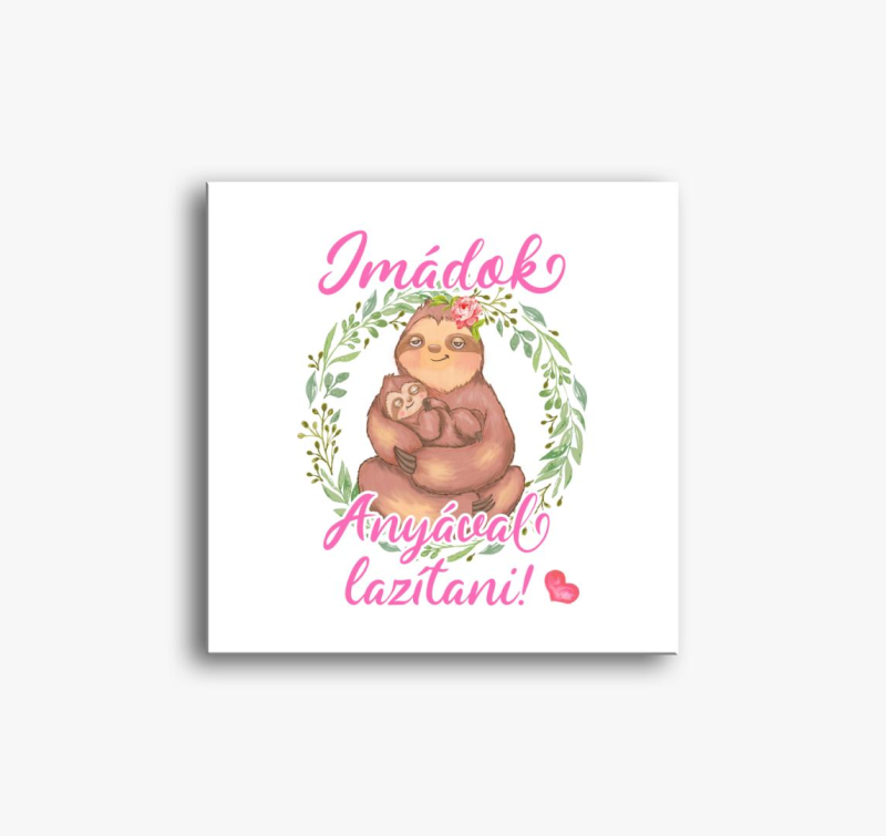 Imádok anyával lazítani lajhár lányos vászonkép