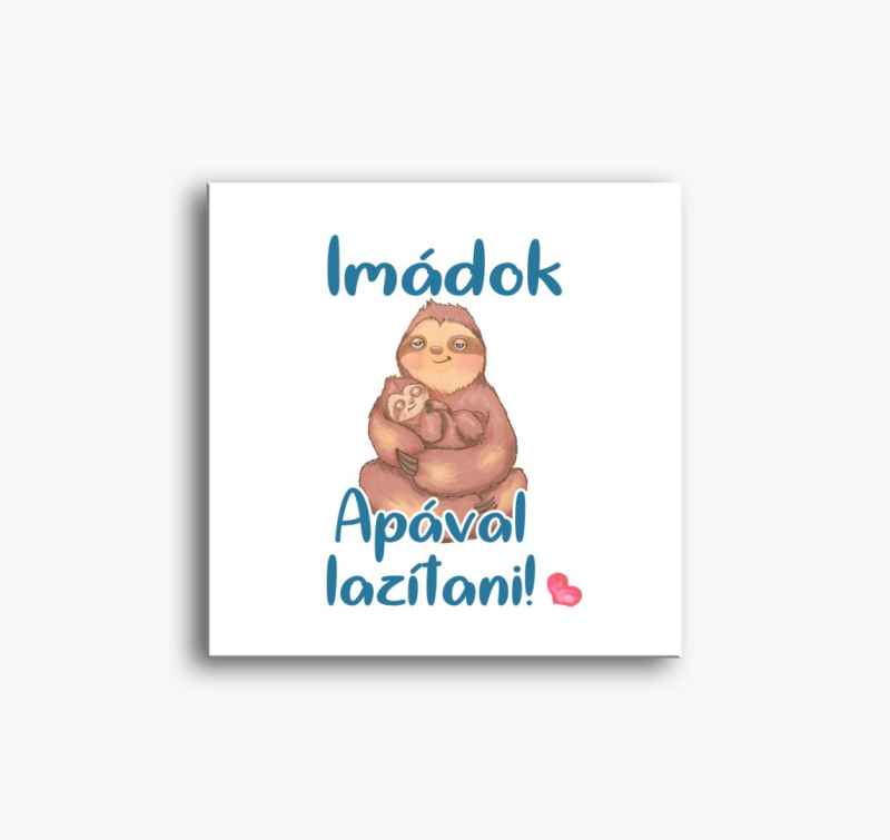 Imádok apával lazítani lajhár fiús vászonkép