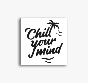 Chill your mind vász