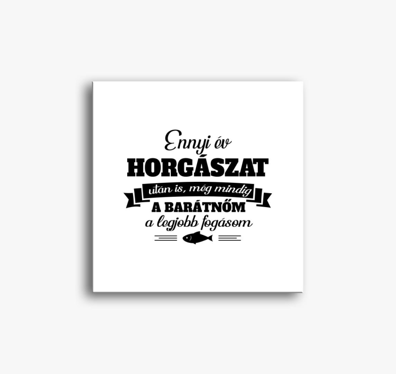 Barátnőm a legjobb fogásom horgászos vászonkép