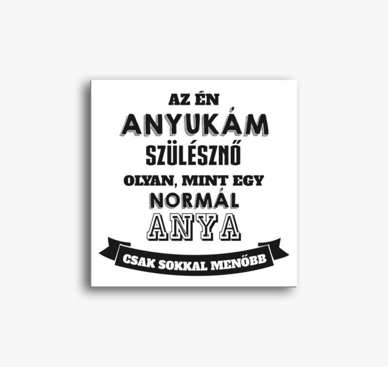 Az én anyukám sokkal menőbb vászonkép