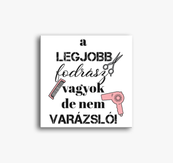 Fodrász vagyok, nem ...
