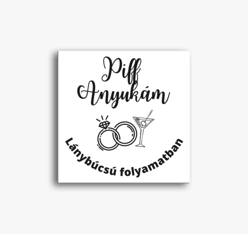 Piff anyukám - lánybúcsú folyamatban csapat vászonkép