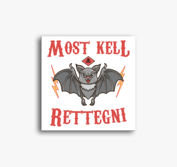 Most kell rettegni d...