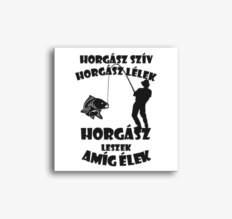 Horgász szív horgász lélek horgász leszek amíg élek vászonkép