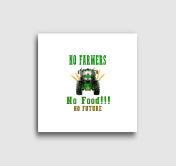 No Farmers no food vászonkép