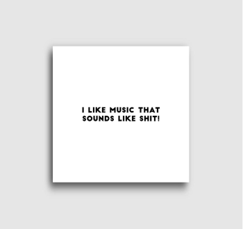 I like music, that l...