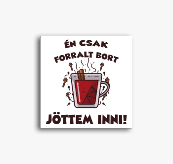 Én csak forralt bort...