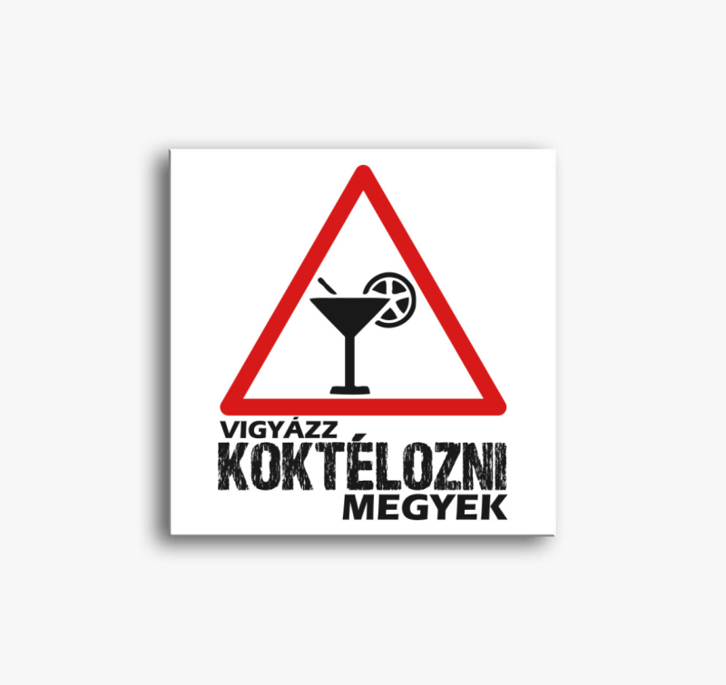 Vigyázz koktélozni megyek vászonkép